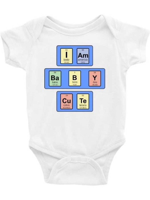 Roupa Body Bebê bebe infantil I am baby cute - Tabela Periódica - Geek